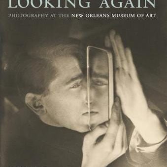 Aperture: Looking Again: Photography at the New Orleans Museum of Art [2018] hardback Hot on Sale