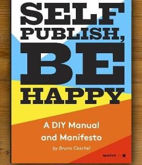 Bruno Ceschel: SELF PUBLISH BE HAPPY - TPB W13 [2015] paperback For Discount