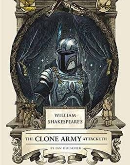 Ian Doescher: William Shakespeare s The Clone Army Attacketh [2015] hardback Online Hot Sale