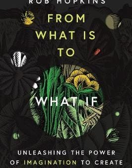 Rob Hopkins: From What Is to What If [2019] hardback Hot on Sale